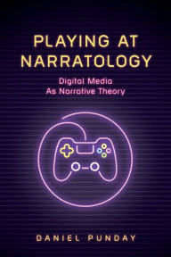 Free online downloadable e books Playing at Narratology: Digital Media as Narrative Theory by Daniel Punday, Daniel Punday DJVU 9780814255506