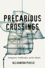 Precarious Crossings: Immigration, Neoliberalism, and the Atlantic