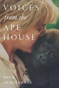 Title: Voices from the Ape House, Author: Beth Armstrong