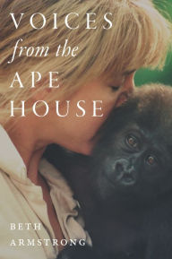 Title: Voices from the Ape House, Author: Beth Armstrong