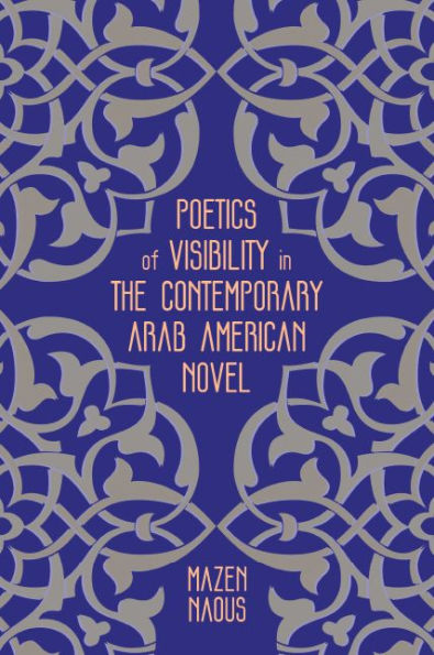 Poetics of Visibility in the Contemporary Arab American Novel