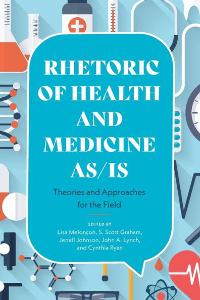 Rhetoric of Health and Medicine As/Is: Theories Approaches for the Field