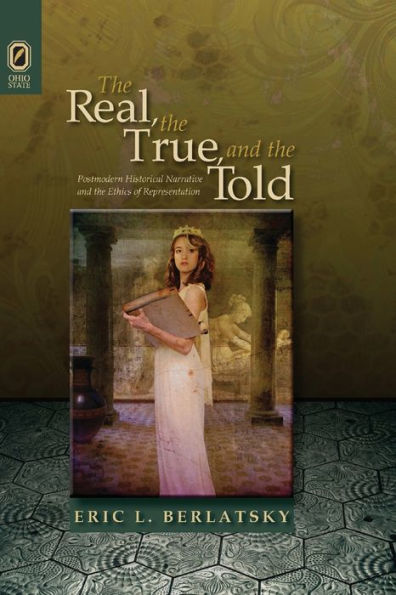 The Real, the True, and the Told: Postmodern Historical Narrative and the Ethics of Representation