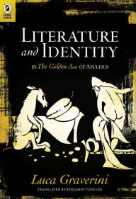 Title: Literature and Identity in The Golden Ass of Apuleius, Author: Luca Graverini