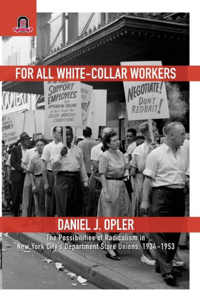 For All White-Collar Workers: The Possibilities of Radicalism in New York City's Department Store Unions, 1934-1953