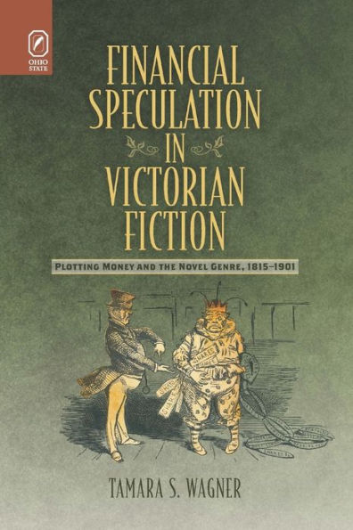 Financial Speculation in Victorian Fiction: Plotting Money and the Novel Genre, 1815-1901