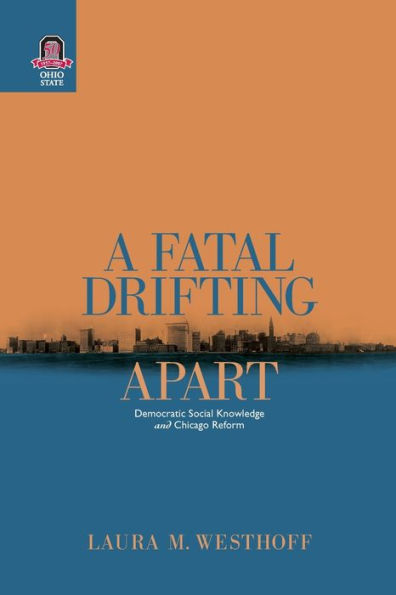 A Fatal Drifting Apart: Democratic Social Knowledge and Chicago Reform