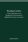 READING LONDON: URBAN SPECULATION AND IMAGINATIVE GOVERNMENT EIGHTEENTH-CENTURY LITERATURE