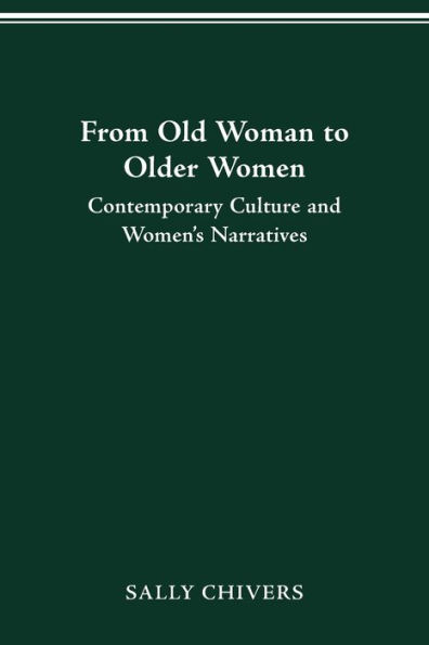 FROM OLD WOMAN TO OLDER WOMEN: CONTEMPORARY CULTURE AND WOMEN'S NARRATIVES