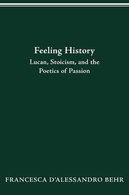 FEELING HISTORY: LUCAN, STOICISM, AND THE POETICS OF PASSION