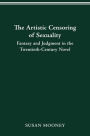 The Artistic Censoring of Sexuality: Fantasy and Judgment in the Twentieth Century Novel