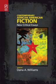 Title: Contemporary African American Fiction: New Critical Essays, Author: DANA A WILLIAMS