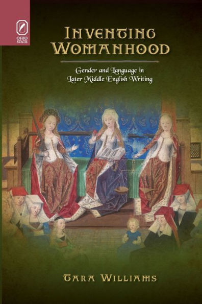 Inventing Womanhood: Gender and Language in Later Middle English Writing