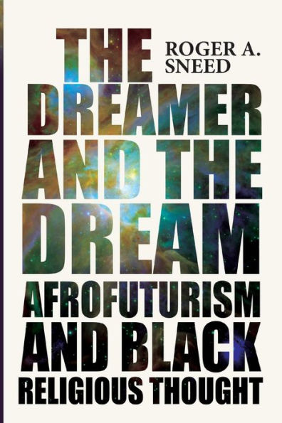 the Dreamer and Dream: Afrofuturism Black Religious Thought