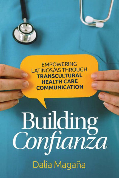 Building Confianza: Empowering Latinos/as Through Transcultural Health Care Communication