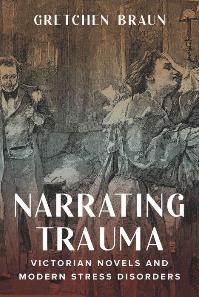 Narrating Trauma: Victorian Novels and Modern Stress Disorders