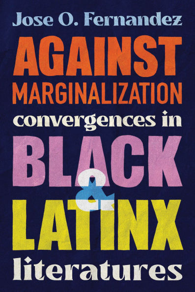 Against Marginalization: Convergences Black and Latinx Literatures