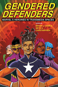 Download google ebooks mobile Gendered Defenders: Marvel's Heroines in Transmedia Spaces  (English Edition) by Bryan J. Carr, Meta G. Carstarphen, Bryan J. Carr, Meta G. Carstarphen 9780814258521