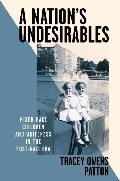 A Nation's Undesirables: Mixed-Race Children and Whiteness the Post-Nazi Era