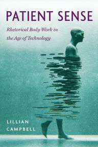 Free pdf downloads for ebooks Patient Sense: Rhetorical Body Work in the Age of Technology FB2 DJVU PDF