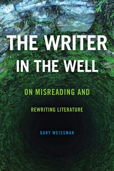 The Writer in the Well: On Misreading and Rewriting Literature