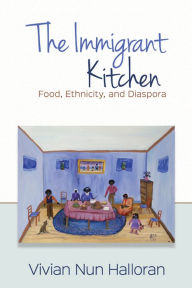 Title: The Immigrant Kitchen: Food, Ethnicity, and Diaspora, Author: Vivian Nun Halloran