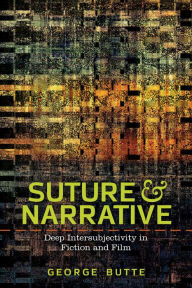 Title: Suture and Narrative: Deep Intersubjectivity in Fiction and Film, Author: GEORGE BUTTE