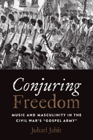 Title: Conjuring Freedom: Music and Masculinity in the Civil War's 