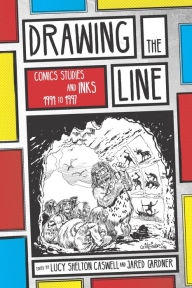 Title: Drawing the Line: Comics Studies and INKS, 1994-1997, Author: Lucy Shelton Caswell