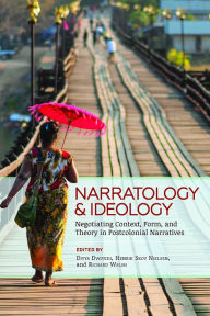 Title: Narratology and Ideology: Negotiating Context, Form, and Theory in Postcolonial Narratives, Author: Divya Dwivedi