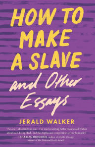 Title: How to Make a Slave and Other Essays, Author: Jerald Walker