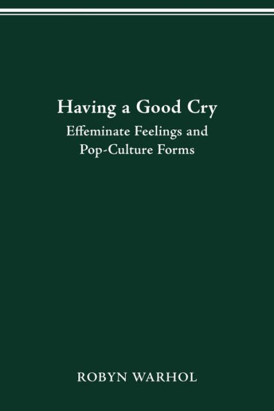 HAVING A GOOD CRY: EFFEMINATE FEELINGS & POP-CULTURE FORMS