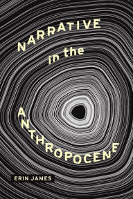 Title: Narrative in the Anthropocene, Author: Erin James