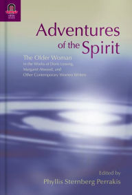 Title: Adventures of the Spirit: The Older Woman in the Works of Doris Lessing, Margaret Atwood, and Other Contemporary Women Writers, Author: Phyllis Sternberg Perrakis