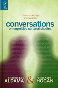 Title: Conversations on Cognitive Cultural Studies: Literature, Language, and Aesthetics, Author: Frederick Luis Aldama