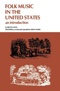 Title: Folk Music in the United States: An Introduction / Edition 3, Author: Bruno Nettl