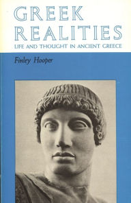 Title: Greek Realities: Life and Thought in Ancient Greece, Author: Finley P. Hooper