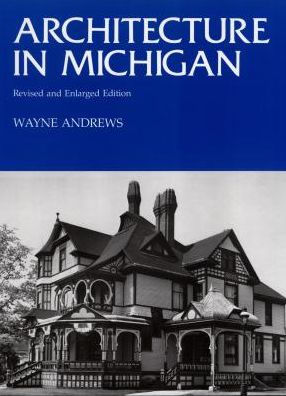 Architecture in Michigan: Revised and Enlarged Edition / Edition 2