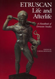 Title: Etruscan Life and Afterlife: A Handbook of Etruscan Studies / Edition 1, Author: Emeline Richardson