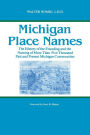 Michigan Place Names: The History of the Founding and the Naming of More Than Five Thousand Past and Present Michigan Communities / Edition 1