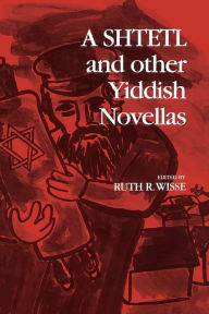 Title: A Shtetl and Other Yiddish Novellas, Author: David Bergelson