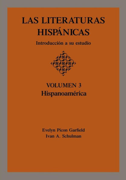 Las Literaturas Hispanicas: Introduccion a su estudio: Volumen 3: Hispanoamerica / Edition 1