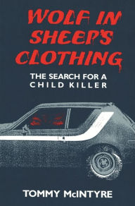 Title: Wolf in Sheep's Clothing: The Search for a Child Killer, Author: Tommy McIntyre