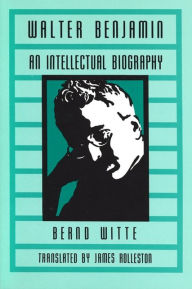 Title: Walter Benjamin: An Intellectual Biography, Author: Bernd Witte