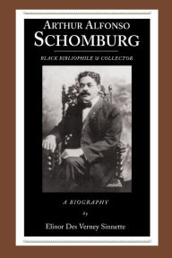 Title: Arthur Alfonso Schomburg: Black Bibliophile & Collector, Author: Elinor Des Verney Sinnette