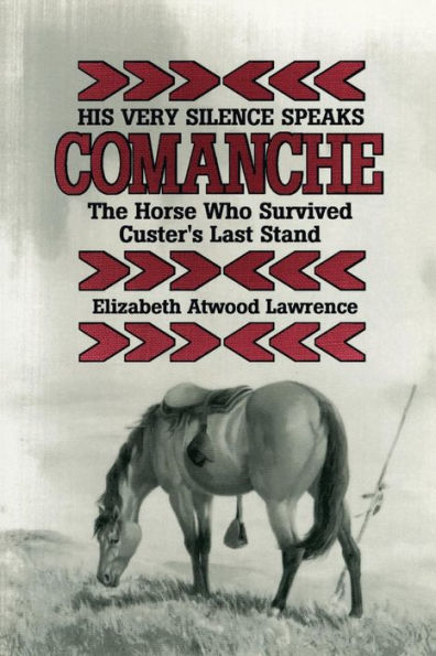 His Very Silence Speaks: Comanche-The Horse Who Survived Custer's Last Stand