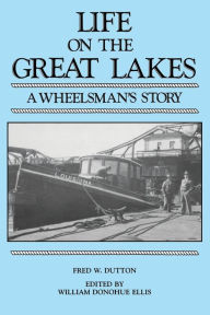 Title: Life on the Great Lakes: A Wheelsman's Story, Author: Fred W Dutton