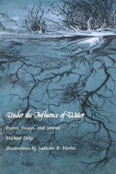 Under the Influence of Water: Poems, Essays, and Stories
