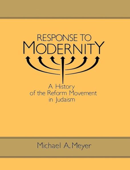 Response to Modernity: A History of the Reform Movement in Judaism / Edition 1