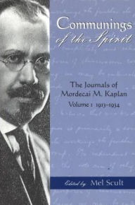 Title: Communings of the Spirit: The Journals of Mordecai M. Kaplan, 1913-1934, Author: Mordecai M Kaplan